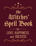 The Witches&#039; Spell Book: For Love, Happiness, and Success
