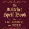 The Witches&#039; Spell Book: For Love, Happiness, and Success