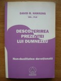 DAVID R. HAWKINS - DESCOPERIREA PREZENTEI LUI DUMNEZEU - 2009