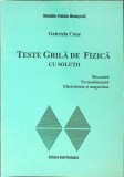 TESTE GRILA DE FIZICA CU SOLUTII. MECANICA, TERMODINAMICA, ELECTRICITATE SI MAGNETISM-GABRIELA CONE-261305