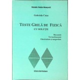 TESTE GRILA DE FIZICA CU SOLUTII. MECANICA, TERMODINAMICA, ELECTRICITATE SI MAGNETISM-GABRIELA CONE-261305