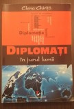 DIPLOMATI IN JURUL LUMII - ELENA CHIRITA