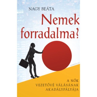 Nemek forradalma? - A nők vezetőv&amp;eacute; v&amp;aacute;l&amp;aacute;s&amp;aacute;nak akad&amp;aacute;lyp&amp;aacute;ly&amp;aacute;ja - Nagy Be&amp;aacute;ta foto