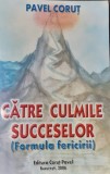 CATRE CULMILE SUCCESELOR Pavel Corut