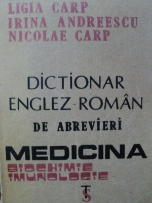 DICTIONAR ENGLEZ-ROMAN DE ABREVIERI,MEDICINA BIOCHIMIE,IMUNOLOGIE-LIGIA CARP,IRINA ANDREESCU,NICOLAE CARP,BUC.1991 foto