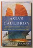 Robert Kaplan - Asia&#039;s Cauldron (Butoiul cu pulbere al Asiei), Istorie, Editura Random House, 2014, Coperta Cartonata