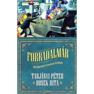 Forradalm&amp;aacute;r - Elhallgatott &amp;eacute;vsz&amp;aacute;zad tril&amp;oacute;gia I. - Tarj&amp;aacute;nyi P&amp;eacute;ter foto