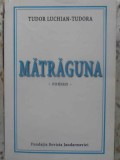 Matraguna - Tudor Luchian-Tudora, Editura Fundatia Revista Jandarmeriei, 2000, Romana, Roman