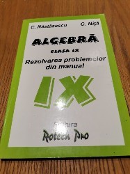 ALGEBRA Rezolvarea problemelor din manual IX - C. Nastasescu - 1998, 219 p. foto