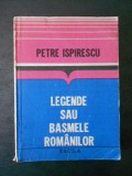 PETRE ISPIRESCU - LEGENDE SAU BASMELE ROMANILOR
