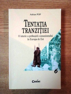 tentatia tranzitiei, o istorie a prabusirii comunismului foto