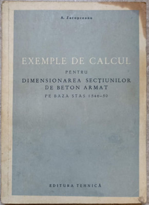 EXEMPLE DE CALCUL PENTRU DIMENSIONAREA SECTIUNILOR DE BETON ARMAT-A. ZACOPCEANU foto