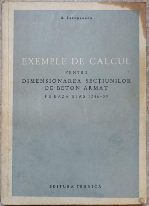 EXEMPLE DE CALCUL PENTRU DIMENSIONAREA SECTIUNILOR DE BETON ARMAT-A. ZACOPCEANU