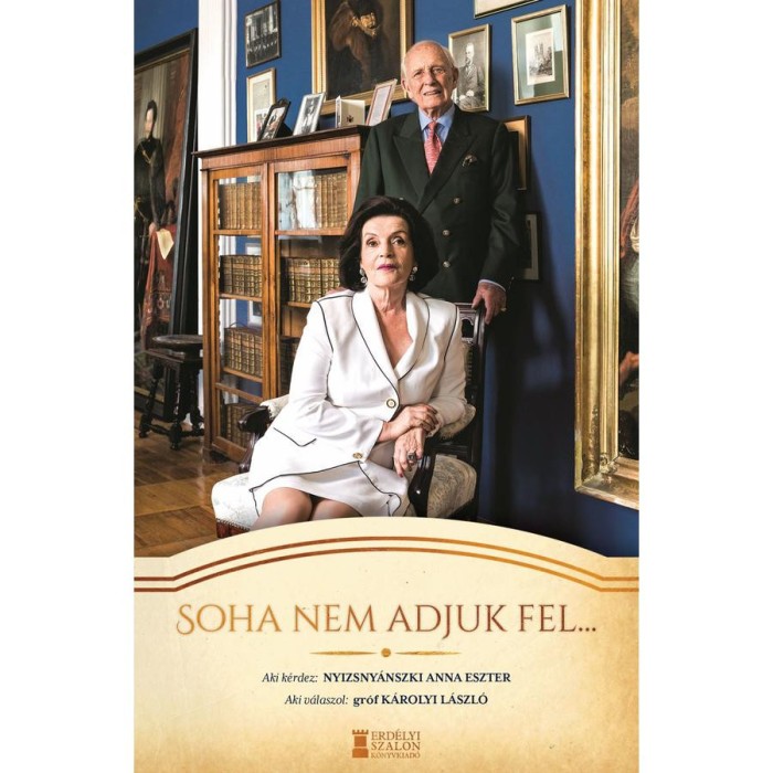 Soha nem adjuk fel... - Interj&uacute;k&ouml;tet K&aacute;rolyi L&aacute;szl&oacute; gr&oacute;ffal - gr&oacute;f K&aacute;rolyi L&aacute;szl&oacute;