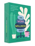 The Work Wellness Deck: 60 Simple Practices to De-Stress and Recharge Wherever You Work