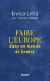 Faire l&#039;Europe dans un monde de brutes | Enrico Letta, Sebastien Maillard, FAYARD