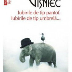 Iubirile de tip pantof. Iubirile de tip umbrela... - Matei Visniec