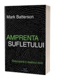 Amprenta sufletului. Descopera-ti destinul divin - Mark Batterson