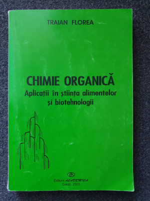 CHIMIE ORGANICA. APLICATII IN STIINTA ALIMENTELOR - Traian Florea foto