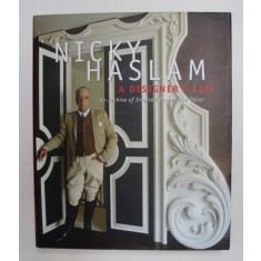 NICKY HASLAM - A DESIGNER &#039;S LIFE - AN ARCHIVE OF INSPIRED DESIGN AND DECOR , 2014