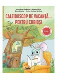 Caleidoscop De Vacanta ... Pentru Curiosi. Caiet De Vacanta Pentru Clasa I, Ana Maria Canavoiu, Mihaela Carja, Elena Niculae, Corina Daciana Opritoiu