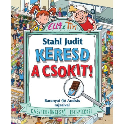 Keresd a csokit! - Gasztrob&amp;ouml;ng&amp;eacute;sző receptekkel - Stahl Judit foto