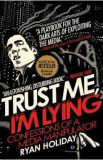 Trust Me, I&#039;m Lying: Confessions of a Media Manipulator - Ryan Holiday