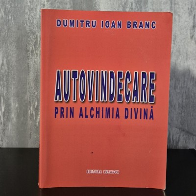 Dumitru Ioan Branc &amp;ndash; Autovindecare prin alchimia divină, Mirador, 2008, 210 pagini. foto