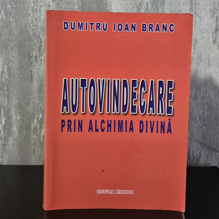 Dumitru Ioan Branc &ndash; Autovindecare prin alchimia divină, Mirador, 2008, 210 pagini.