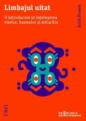 Limbajul uitat. O introducere in intelegerea viselor, basmelor si miturilor - Erich Fromm