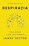 Respirația. O nouă știință a unei arte pierdute - James Nestor - Editura Lifestyle