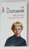 MICUL EROU SI ALTE PROZE DE TINERETE de F.M. DOSTOIEVSKI , 2023