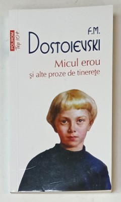 MICUL EROU SI ALTE PROZE DE TINERETE de F.M. DOSTOIEVSKI , 2023 foto
