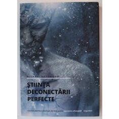 STIINTA DECONECTARII PERFECTE de MICHAEL HUTCHISON , 2015