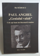 PAUL ANGHEL GENIALUL VALAH - CELE OPT LUMI ALE LITERATURII ROMANE - ILIE BADESCU foto