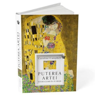 Puterea artei. Istoria artei in 15 orase &amp;ndash; Caroline Campbell foto