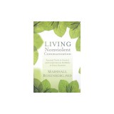 Living Nonviolent Communication: Practical Tools to Connect and Communicate Skillfully in Every Situation