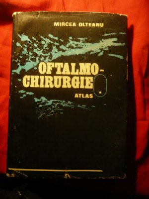 Mircea Olteanu - Oftalmochirurgia - ATLAS 1985 ,cartonat ,cu supracoperta ,239p foto