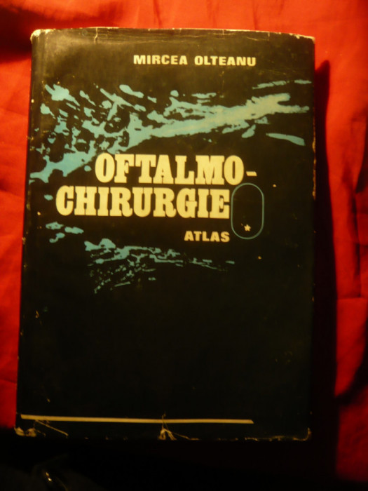 Mircea Olteanu - Oftalmochirurgia - ATLAS 1985 ,cartonat ,cu supracoperta ,239p