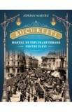 Bucuresti. Manual de explorare urbana pentru elevi - Adrian Majuru