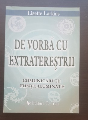 De vorbă cu extratereștrii. Comunicări cu ființe iluminate - Lisette Larkins foto