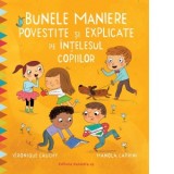 Bunele maniere povestite si explicate pe intelesul copiilor - Diana Morarasu, Veronique Cauchy, Manola Caprini