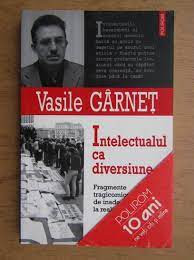 INTELECTUALUL CA DIVERSIUNE - VASILE GARNET foto