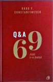 Carte Radu F. Constantinescu - 69 Q&amp;A. Atat s-a putut. Intrebari &amp; Raspunsuri, Dezvoltare Personala, Ed. Curtea Veche, Cartonata, 2021.