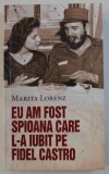 EU AM FOST SPIOANA CARE L - A IUBIT PE FIDEL CASTRO de MARITA LORENZ , 2018