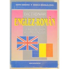 DICTIONAR ENGLEZ - ROMAN . LEXICUL DE BAZA AL LIMBII ENGLEZE de EDITH IAROVICI , RODICA MIHAILA COVA , EDITIA A II A , 1998