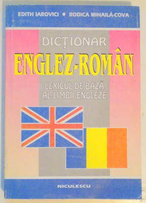 DICTIONAR ENGLEZ - ROMAN . LEXICUL DE BAZA AL LIMBII ENGLEZE de EDITH IAROVICI , RODICA MIHAILA COVA , EDITIA A II A , 1998 foto