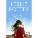Vigy&aacute;zzatok a gyermekekre! - Van, amire nincs bocs&aacute;nat - Leslie Potter