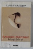 TRUPURI DE FEMEI - PRIVIRI DE BARBATI, SOCIOLOGIA SANILOR GOI de JEAN-CLAUDE KAUFMANN, 1998