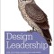 Design Leadership: How Top Design Leaders Build and Grow Successful Organizations